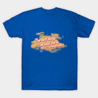 I'm not lazy, i'm on a cloud-watching break T-Shirt